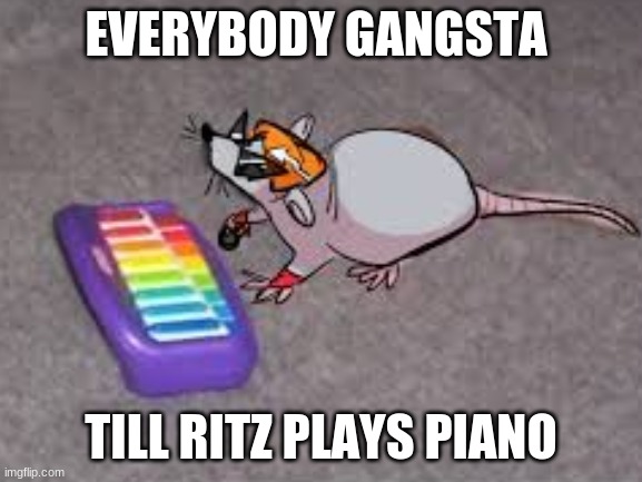 EVERYBODY GANGSTA TILL RITZ PLAYS PIANO | made w/ Imgflip meme maker