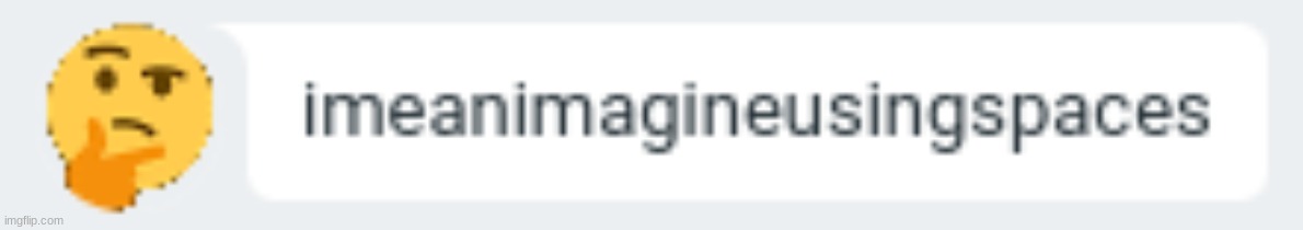 imagineusingspacessmh | made w/ Imgflip meme maker