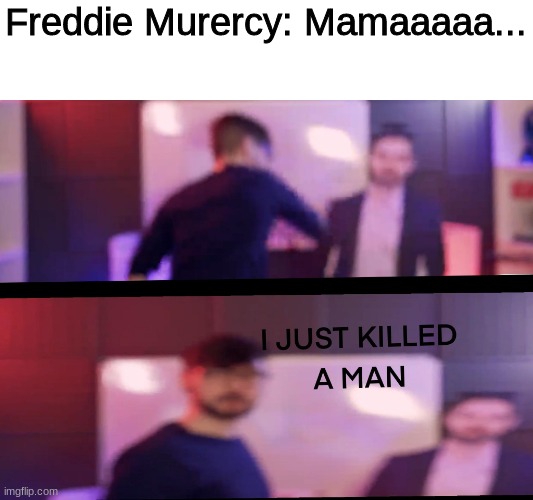 I DONT WANNA DIIIIIE! I SOMETIMES WISH I NEVER BEEN BORN AT ALL | Freddie Murercy: Mamaaaaa... | image tagged in jacksepticeye | made w/ Imgflip meme maker