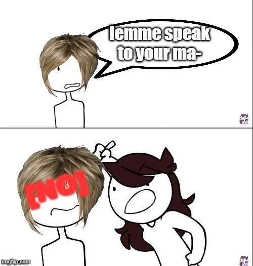 N O W A Y K A R E N | lemme speak to your ma-; [NO] | image tagged in jaiden animation wrong | made w/ Imgflip meme maker