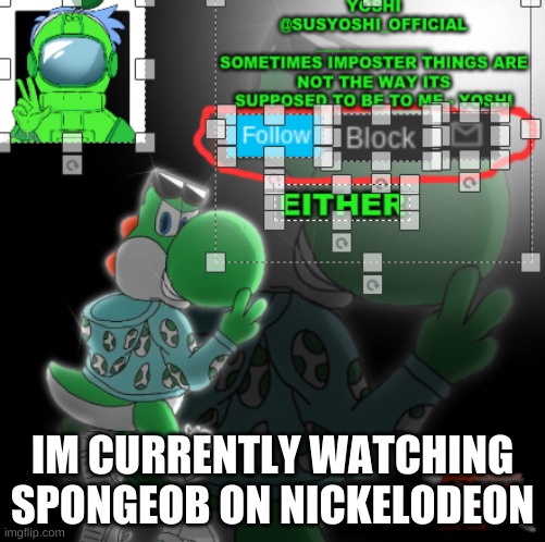 I am IRL | IM CURRENTLY WATCHING SPONGEOB ON NICKELODEON | image tagged in yoshi_official announcement temp v3 | made w/ Imgflip meme maker