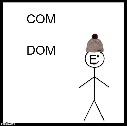 E head | COM; DOM; E | image tagged in memes,be like bill | made w/ Imgflip meme maker
