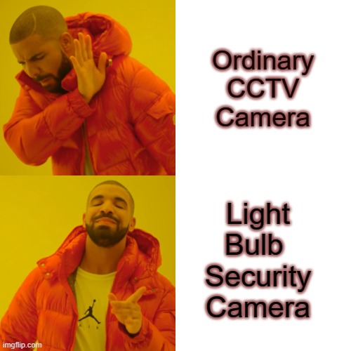 Drake Hotline Bling Meme | Ordinary CCTV Camera; Light Bulb  Security Camera | image tagged in memes,drake hotline bling | made w/ Imgflip meme maker