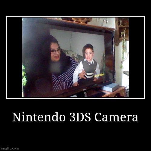 Nintendo 3DS Camera | image tagged in funny,demotivationals,nintendo 3ds camera | made w/ Imgflip demotivational maker