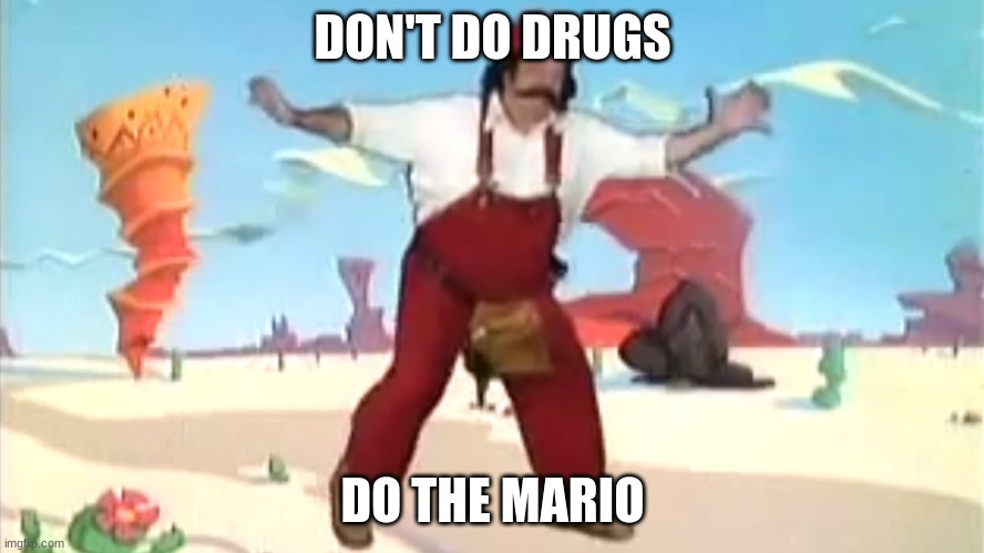 DON'T DO DRUGS; DO THE MARIO | made w/ Imgflip meme maker