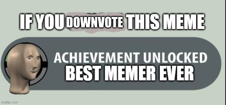 DOWNVOTE | made w/ Imgflip meme maker