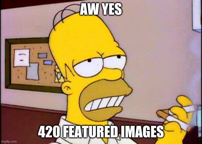 And now that's 421 | AW YES; 420 FEATURED IMAGES | image tagged in homer smoking two cigarrettes | made w/ Imgflip meme maker