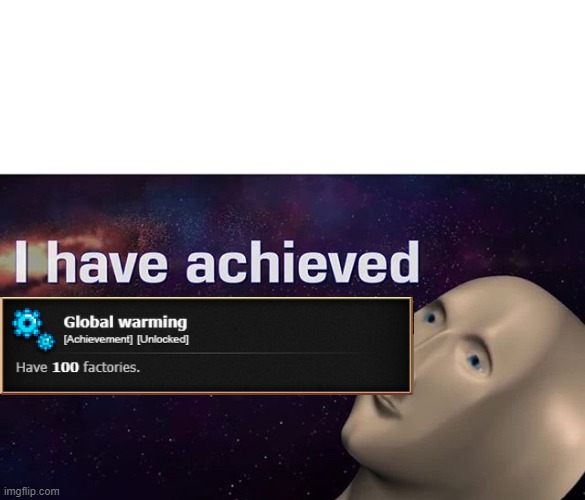 I have achieved COMEDY | image tagged in i have achieved comedy,global warming | made w/ Imgflip meme maker