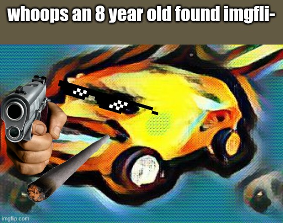 When 8 year old | whoops an 8 year old found imgfli- | image tagged in dababy distorted | made w/ Imgflip meme maker