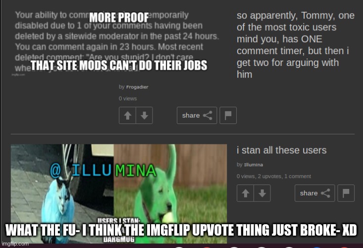 WHAT THE FU- I THINK THE IMGFLIP UPVOTE THING JUST BROKE- XD | made w/ Imgflip meme maker