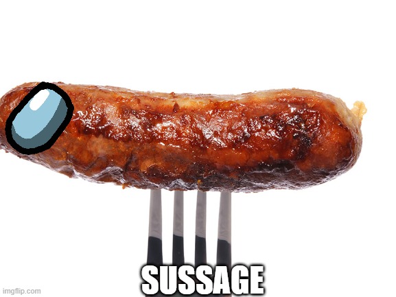 Sussage | SUSSAGE | image tagged in sus | made w/ Imgflip meme maker