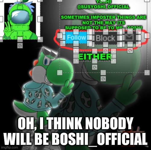 Bet | OH, I THINK NOBODY WILL BE BOSHI_OFFICIAL | image tagged in yoshi_official announcement temp v3 | made w/ Imgflip meme maker