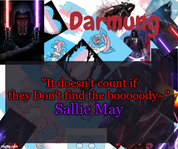 Why do I love this line so much? | "It doesn't count if they Don't find the booooody~"; Sallie May | image tagged in darmug's announcement template | made w/ Imgflip meme maker