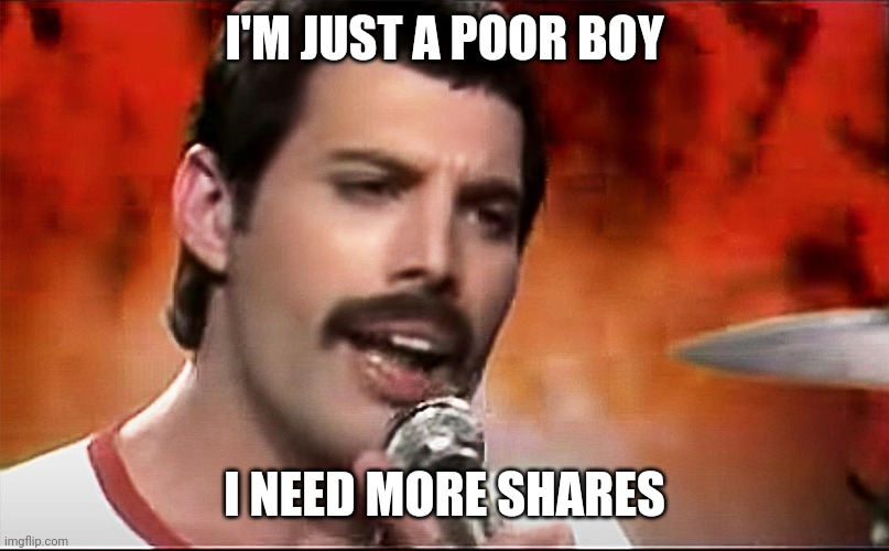 Queen | I'M JUST A POOR BOY; I NEED MORE SHARES | image tagged in queen,stocks,apes,amc | made w/ Imgflip meme maker