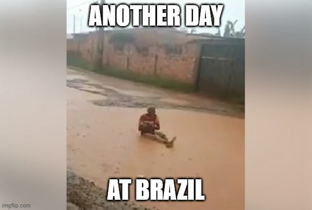 WELCOME TO BRAZIL | ANOTHER DAY; AT BRAZIL | image tagged in brasil | made w/ Imgflip meme maker