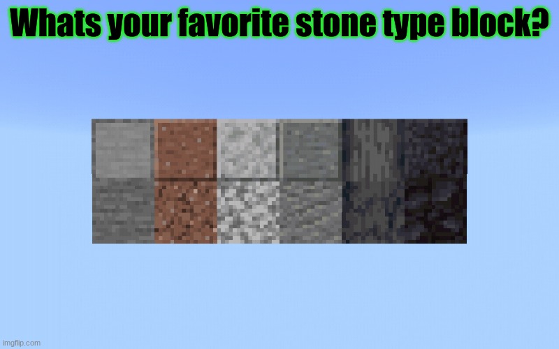 Minecraft survey #39 | Whats your favorite stone type block? | image tagged in minecraft,survey,stoner | made w/ Imgflip meme maker