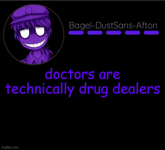 my brain | doctors are technically drug dealers | image tagged in announcement thing 12 | made w/ Imgflip meme maker