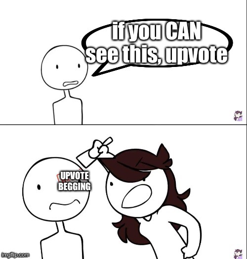 Jaiden animation wrong | if you CAN see this, upvote; UPVOTE BEGGING | image tagged in jaiden animation wrong | made w/ Imgflip meme maker