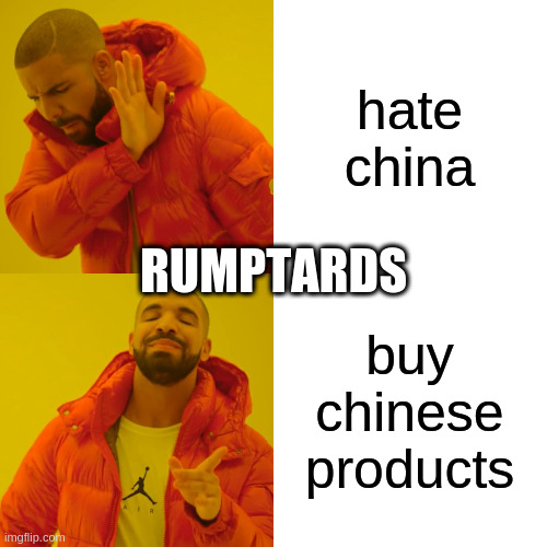 Drake Hotline Bling | hate china; RUMPTARDS; buy chinese products | image tagged in memes,drake hotline bling | made w/ Imgflip meme maker
