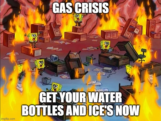 THIS IS GOING TO BE ONE HOT SUMMER | GAS CRISIS; GET YOUR WATER BOTTLES AND ICE'S NOW | image tagged in spongebob fire | made w/ Imgflip meme maker