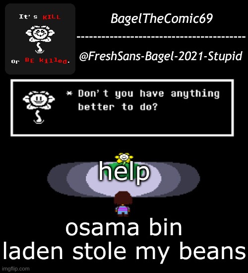 :( | help; osama bin laden stole my beans | image tagged in announcement thing 11 | made w/ Imgflip meme maker