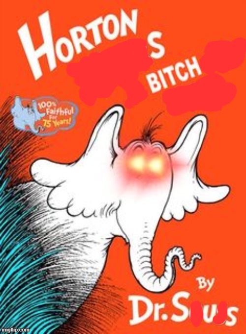 Horton Hears a Bitch | made w/ Imgflip meme maker