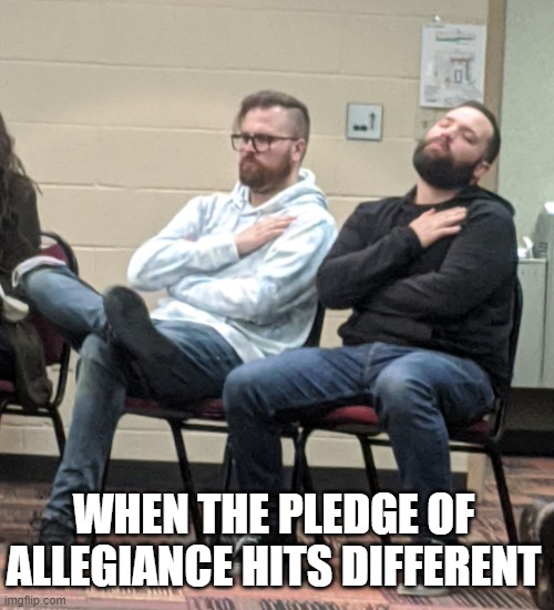 Pledge | WHEN THE PLEDGE OF ALLEGIANCE HITS DIFFERENT | image tagged in funny | made w/ Imgflip meme maker