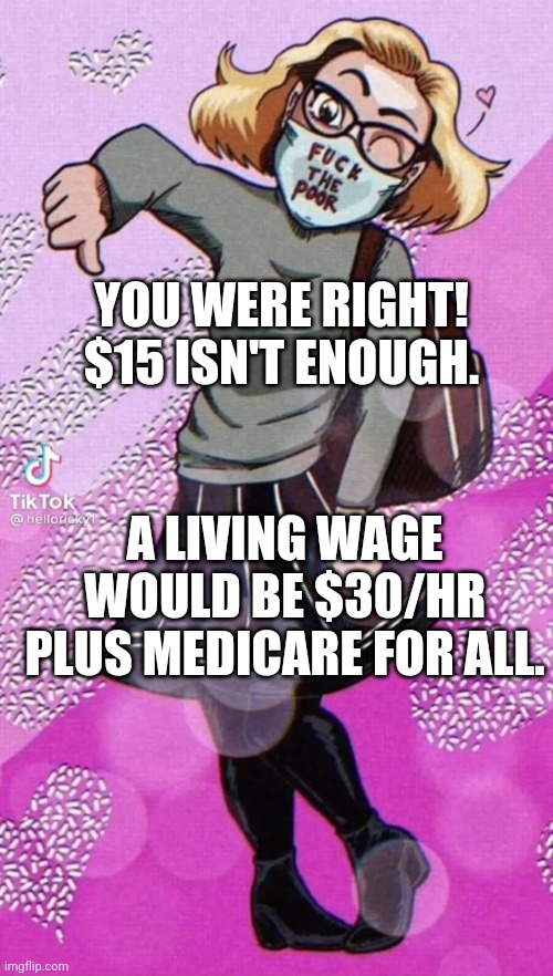 Kyrsten Sinema | YOU WERE RIGHT! $15 ISN'T ENOUGH. A LIVING WAGE WOULD BE $30/HR PLUS MEDICARE FOR ALL. | image tagged in kyrsten sinema | made w/ Imgflip meme maker