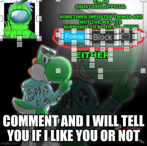 lol this is a trend now | COMMENT AND I WILL TELL YOU IF I LIKE YOU OR NOT | image tagged in yoshi_official announcement temp v3 | made w/ Imgflip meme maker