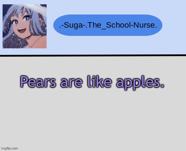 Y e s | Pears are like apples. | image tagged in suga | made w/ Imgflip meme maker