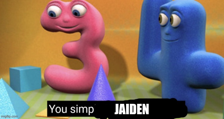 You Simp | JAIDEN | image tagged in you simp | made w/ Imgflip meme maker