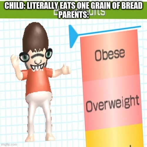 Parents | CHILD: LITERALLY EATS ONE GRAIN OF BREAD
PARENTS: | image tagged in obese | made w/ Imgflip meme maker