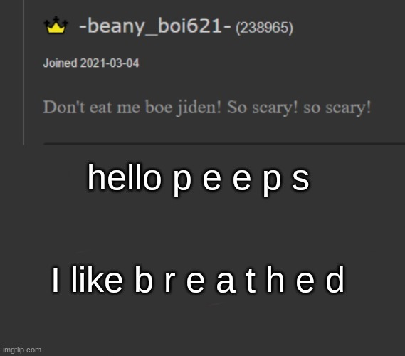 hello p e e p s I like b r e a t h e d | made w/ Imgflip meme maker