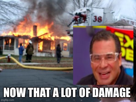 Disaster Girl | NOW THAT A LOT OF DAMAGE | image tagged in memes,disaster girl | made w/ Imgflip meme maker
