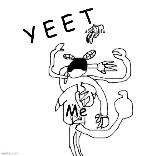 Carlos Y E E T | My social life; Me | made w/ Imgflip meme maker