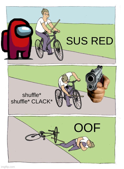 Bike Fall Meme | SUS RED shuffle* shuffle* CLACK* OOF | image tagged in memes,bike fall | made w/ Imgflip meme maker