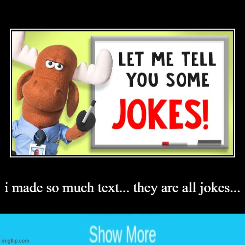 LOOK AT THESE JOKES XD | image tagged in funny,demotivationals | made w/ Imgflip demotivational maker