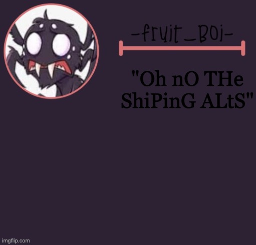 just turn of stream notifs | "Oh nO THe ShiPinG ALtS" | image tagged in webber announcement 6 made by -suga- the_school-nurse | made w/ Imgflip meme maker