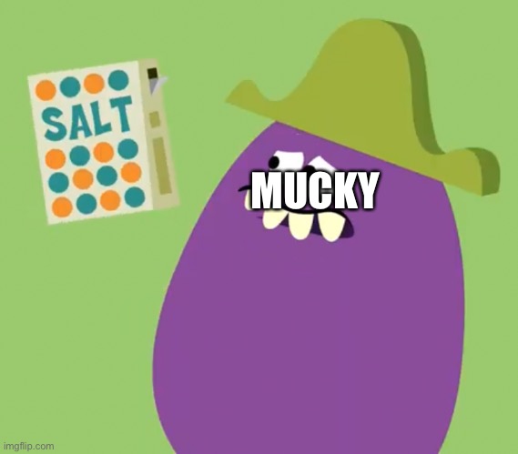 I didn’t want to hurt the baby boy like that but I was thinking I should give him some sort of weakness- ;—; | MUCKY | image tagged in goofy grape and salt | made w/ Imgflip meme maker