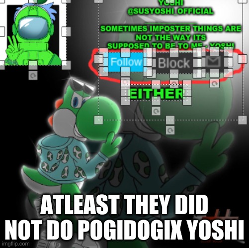 Yoshi_Official Announcement Temp v3 | ATLEAST THEY DID NOT DO POGIDOGIX YOSHI | image tagged in yoshi_official announcement temp v3 | made w/ Imgflip meme maker