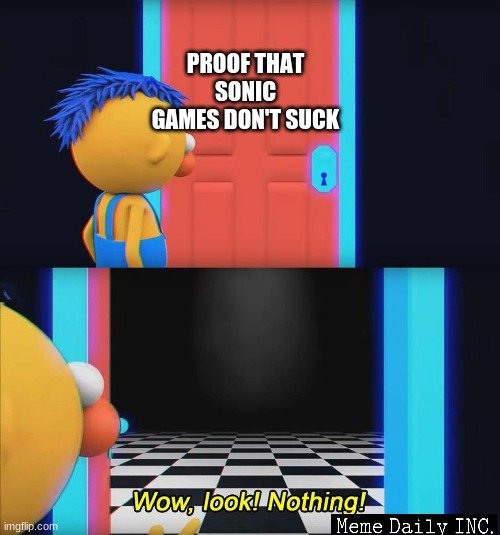 wowy | PROOF THAT SONIC GAMES DON'T SUCK | image tagged in wow look nothing,sonic the hedgehog,dhmis | made w/ Imgflip meme maker