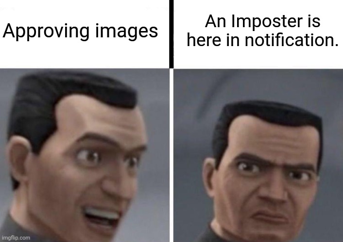 Clone Trooper faces | Approving images; An Imposter is here in notification. | image tagged in clone trooper faces,star wars the clone wars,memes | made w/ Imgflip meme maker