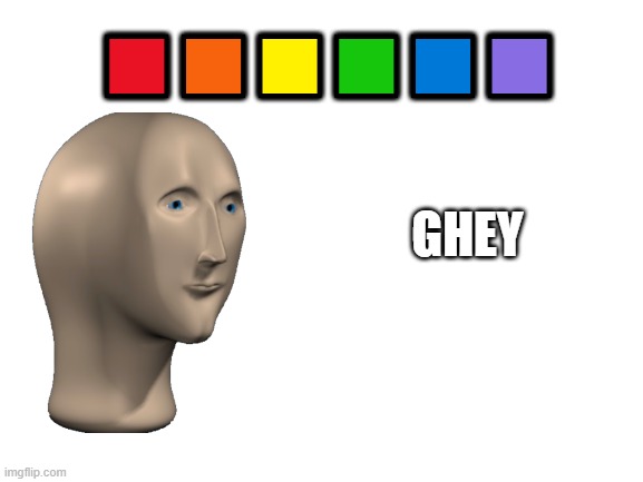 Blank White Template | ?????? GHEY | image tagged in blank white template | made w/ Imgflip meme maker