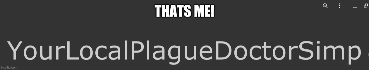 THATS ME! | made w/ Imgflip meme maker