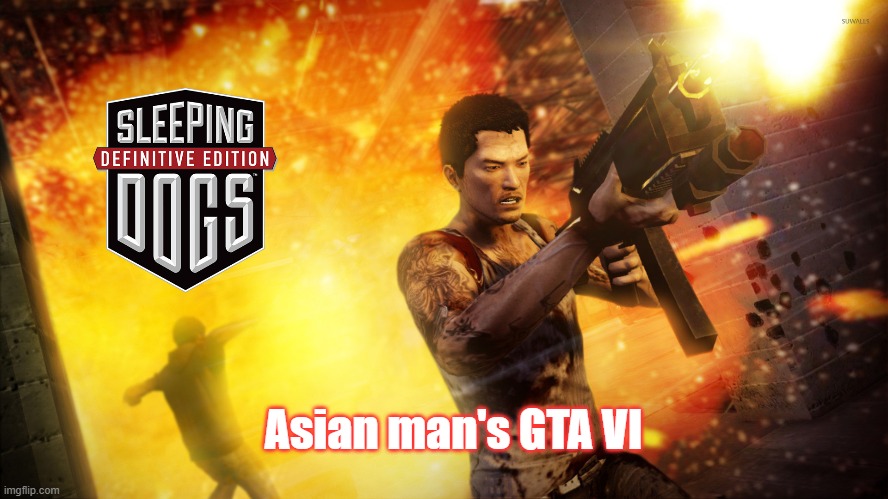 Sleeping Dogs Definitive Edition | Asian man's GTA VI | image tagged in gta v | made w/ Imgflip meme maker