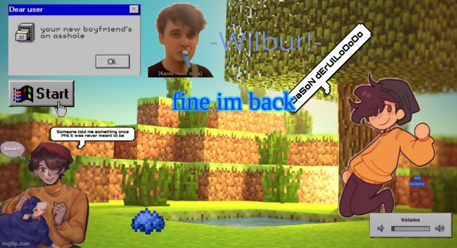 Wilbur temp | fine im back; and im horny | image tagged in wilbur temp | made w/ Imgflip meme maker