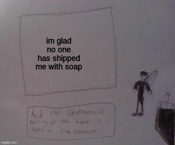 kat strife | im glad no one has shipped me with soap | image tagged in kat strife | made w/ Imgflip meme maker