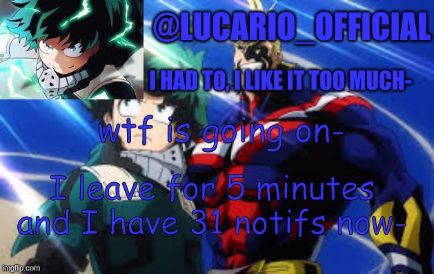 WHAT THE HELL IS HAPPENING- | wtf is going on-; I leave for 5 minutes and I have 31 notifs now- | made w/ Imgflip meme maker