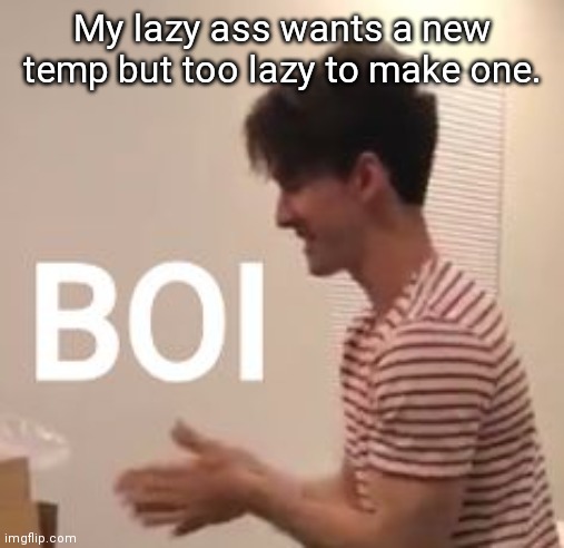 Flamingo boi | My lazy ass wants a new temp but too lazy to make one. | image tagged in flamingo boi | made w/ Imgflip meme maker
