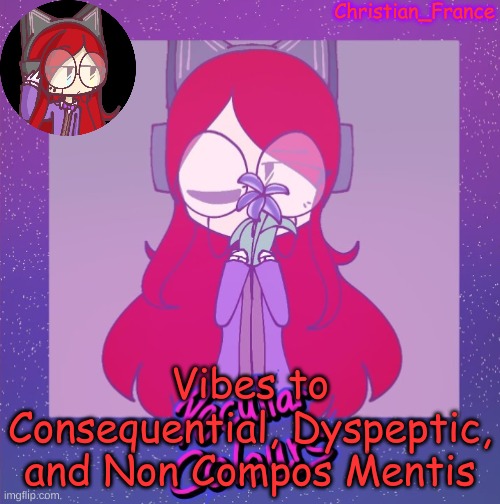 . | Vibes to Consequential, Dyspeptic, and Non Compos Mentis | made w/ Imgflip meme maker